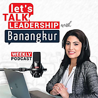 Let&#39;s Talk Leadership with Banangkur