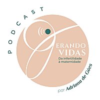 Gerando Vidas: da Infertilidade &agrave; Maternidade por Adriana de G&oacute;es