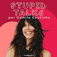 Stupid Talks por Camila Coutinho