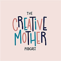 The Creative Mother Podcast