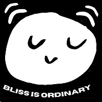 Bliss Is Ordinary