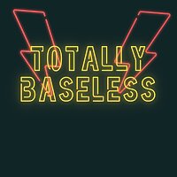Totally Baseless
