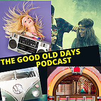 THE GOOD OLD DAYS PODCAST