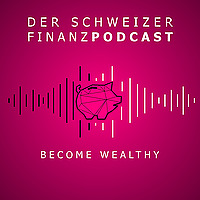 Become Wealthy Der Schweizer Finanzpodcast