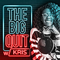 The Big Quit W/ Kris