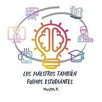 Los maestros tambi&eacute;n fuimos estudiantes