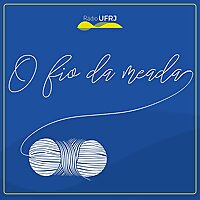 R&aacute;dio UFRJ | O Fio da Meada