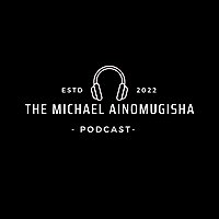 The Michael Ainomugisha Podcast