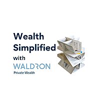 Wealth Simplified with Waldron Private Wealth