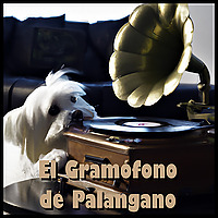 El Gram&oacute;fono de Palangano