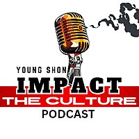 Young Shon Impact The Culture Podcast