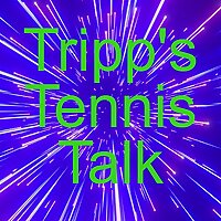 Tripp's Tennis Talk