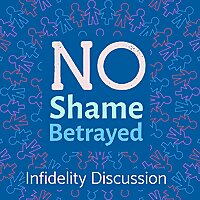 No Shame Betrayed: Infidelity Discussion