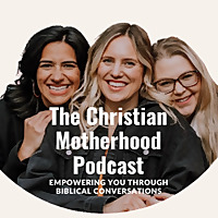 The Christian Motherhood Podcast