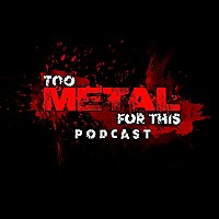 Too Metal For This Podcast