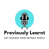 Previously Learnt : Life Lessons From Notable People