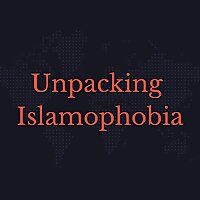 Unpacking Islamophobia