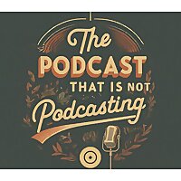 The Podcast That Is Not Podcasting