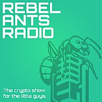 Rebel Ants Radio | The Crypto Show for the Little Guys