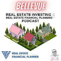 Bellevue Real Estate Investing & Real Estate Financial Planning&trade; Podcast