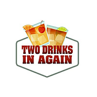 Two Drinks In Again