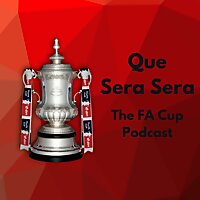 Que Sera Sera - The FA Cup Podcast