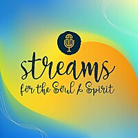 Streams for the Soul and Spirit