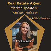 Real Estate Agent Market Update and Mindset Podcast