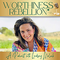 Worthiness Rebellion&trade; with Lindsay Morlock
