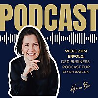 Wege zum Erfolg: Der Business-Podcast f&uuml;r Fotografen