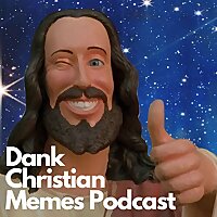The Dank Christian Memes Podcast