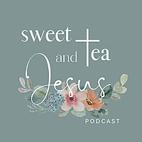 Sweet Tea and Jesus Podcast
