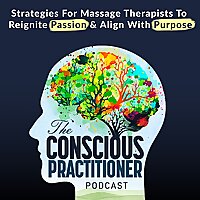 The Conscious Practitioner: Inner Work & Success Strategies for Massage Therapists to Reignite Passi