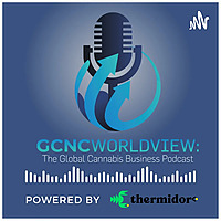 GCNC World View: The Global Cannabis Business Podcast