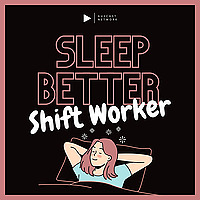 Sleep Better Shift Worker