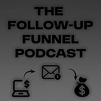 The Follow-Up Funnel Podcast