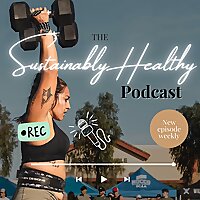 The Sustainably Healthy Podcast
