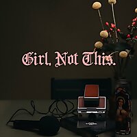 Girl, Not This.