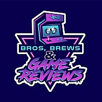 Bros, Brews, & Game Reviews