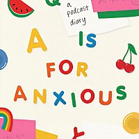 a is for anxious: a podcast diary
