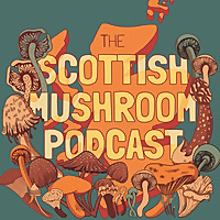 The Scottish Mushroom Podcast