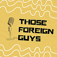 Those Foreign Guys