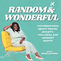 Random and Wonderful: Conversations about Travel Anxiety, Wellness, and Mindset Shifts