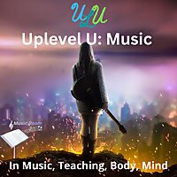Uplevel U: Music For Current and Future School and Studio Music Teachers