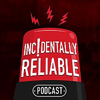 Incidentally Reliable Podcast