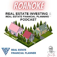 Roanoke Real Estate Investing & Real Estate Financial Planning&trade; Podcast