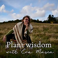 Plant Wisdom with Eva Maria