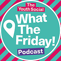 What the Friday Youth Podcast