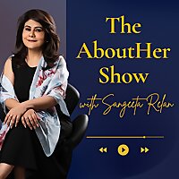 The AboutHer Show with Sangeeta Relan