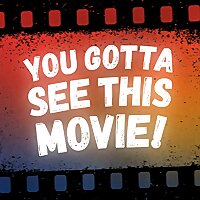 You Gotta See This Movie!